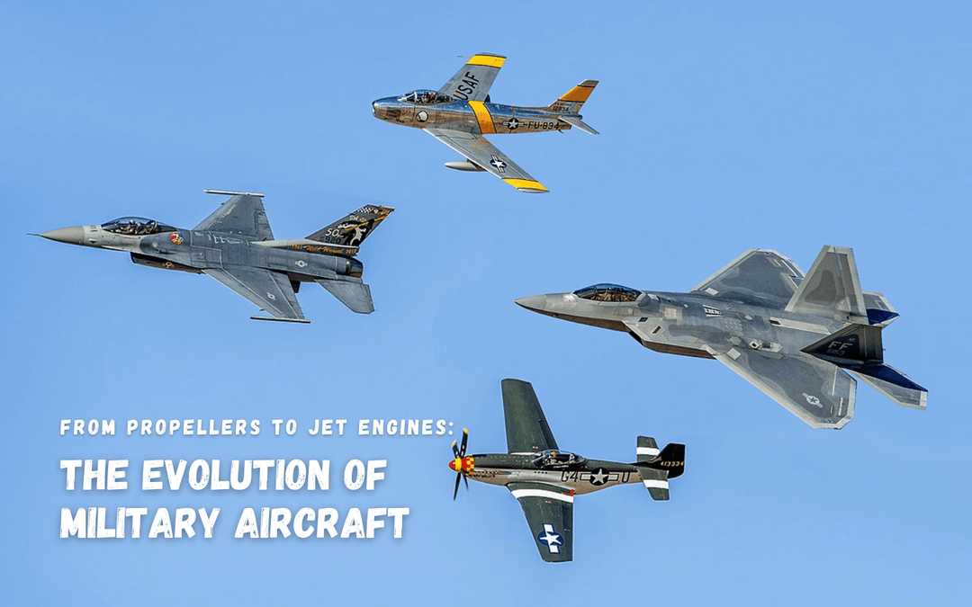 The Evolution of Military Aircraft: From Propellers to Jet Engines