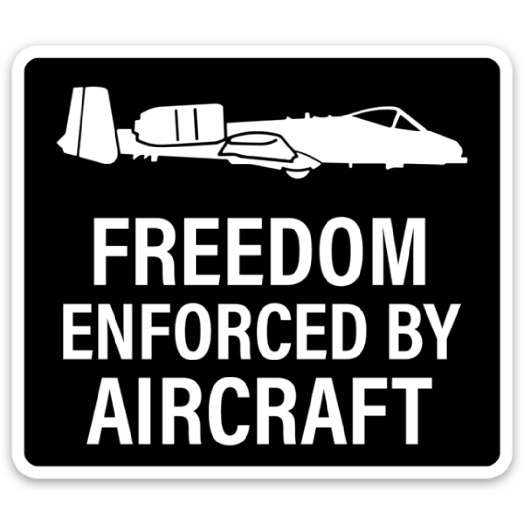 Freedom Enforced By Aircraft - A-10 Sticker