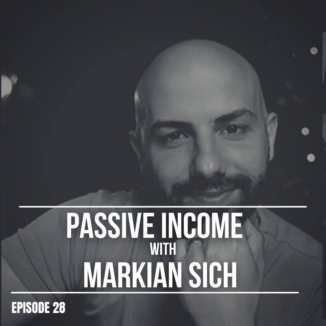 Episode 28 | Passive Income with Markian Sich
