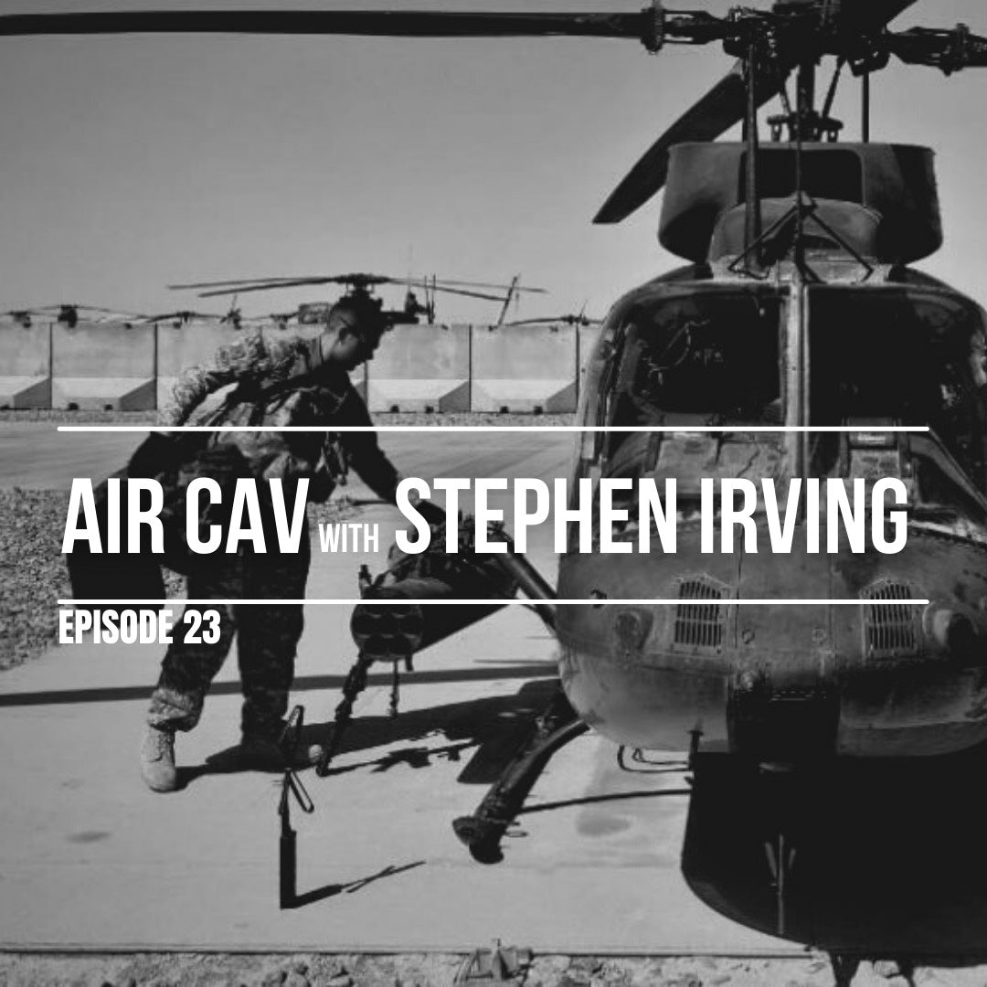 Episode 23: AIR CAV with Stephen Irving