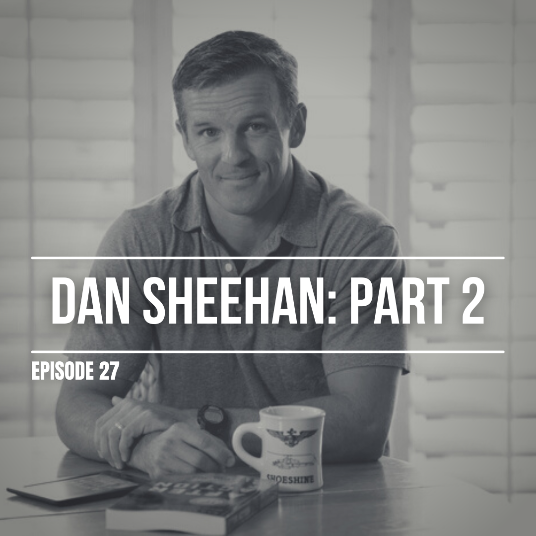 Episode 27 | Dan Sheehan Part 2