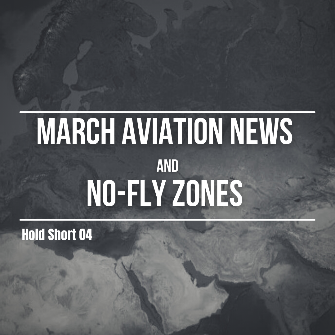 Hold Short 04 | March News & No-Fly Zones