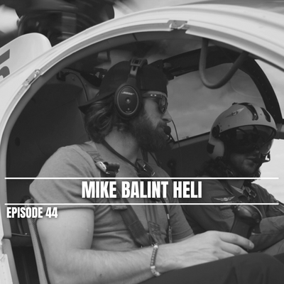 Episode 44 | Mike Balint Heli