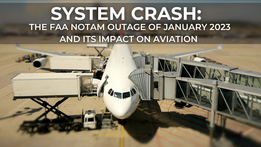 System Crash: The FAA NOTAM Outage of January 2023 and its Impact on Aviation