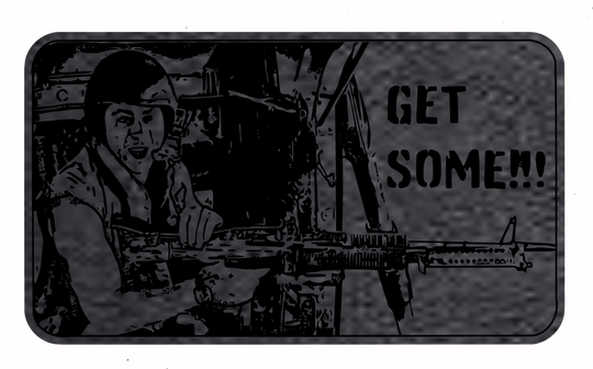 "Get Some" - Full Metal Jacket